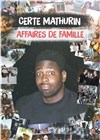 Certe Mathurin dans Certe Mathurin dans Affaires de famille - Café théâtre de la Fontaine d'Argent