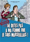 Ne dites pas à ma femme que je suis marseillais - L'Arbousière