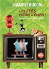 Quartet Buccal : Les fées pètent l'écran ! - L'Auguste Théâtre