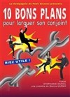 10 Bons plans pour larguer son conjoint - La comédie PaKa