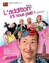 L'Addition s'il-vous-plaît ! - Café Théâtre Le 57