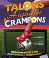 Talons Aiguilles et Crampons - L'Archange Théâtre