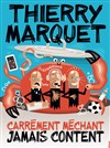 Thierry Marquet dans Carrément méchant, Jamais content - Royale Factory