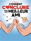 Comment conclure avec son meilleur ami - Café Théâtre le Flibustier