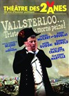 Vallsterloo, triste et morne peine - Théâtre des 2 Anes