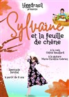 Sylvaine et la feuille de chêne - Théâtre Ronny Coutteure - La Ferme des Hirondelles