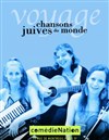 Voyage  chansons juives du monde - Comédie Nation