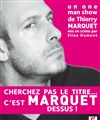 L'escale de l'humour thierry marquet dans cherchez pas le titre.... c'est marquet dessus - L'Escale du Millénaire