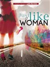 Just Like a Woman - Ogresse Théâtre