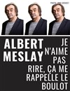 Albert Meslay dans Je n'aime pas rire, ça me rappelle le boulot - Café-Théâtre de la Poste