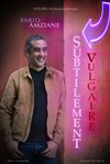 Farid Amziane dans Subtilement vulgaire - Luna Negra