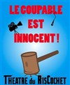 Le coupable est innocent - Théâtre du RisCochet Nantais