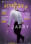 Jarry dans Atypique - Théâtre Comédie Odéon