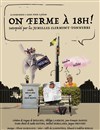 On ferme à 18h ! - Théâtre du Pont Tournant