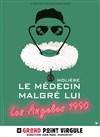 Le médecin malgré lui - Los Angeles 1990 - Le Grand Point Virgule - Salle Majuscule