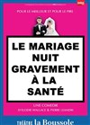 Le mariage nuit gravement à la santé - Théâtre La Boussole - petite salle