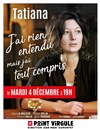 Tatiana dans J'ai rien entendu mais j'ai tout compris - Le Point Virgule