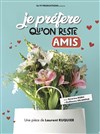 Je préfère qu'on reste amis - Comédie Le Mans