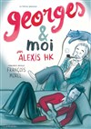 Georges et moi, par Alexis HK - Ferme des Jeux