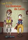 On a on, la chanson de Léon - Aktéon Théâtre 