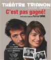 C'est pas gagné ! - Le Trianon