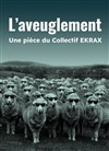 L'aveuglement - Théâtre du Gouvernail