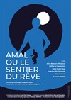 Amal ou Le Sentier du Rêve - Théâtre La Jonquière