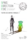 Sans Direction Fixe - Théâtre des Enfants Terribles