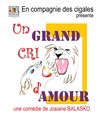 Un grand cri d'amour - Le petit Theatre de Valbonne