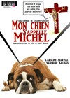 Mon Chien s'appelle Michel - L'art et théâtre