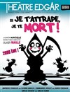 Si je t'attrape je te mort - Théâtre Edgar