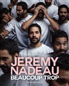 Jeremy Nadeau dans Beaucoup trop - La Piccola Scala