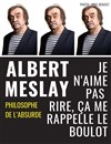 Albert Meslay dans Je n'aime pas rire, ça me rappelle le boulot - Espace Gerson