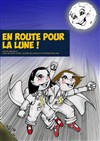 En route pour la lune ! - Théâtre Acte 2