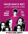 Caroline Loeb dans George Sand et moi ! - Le Grand Point Virgule - Salle Apostrophe