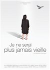 Je ne serai plus jamais vieille - Théâtre Athena