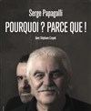 Serge Papagalli dans Pourquoi ? Parce que ! - Salle Baptiste Dufeu