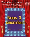 Nous 3, sinon rien ! - Salle Louis Renard