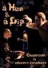 A Hue & à Dia, chansons et univers étranges - Théâtre de la Rousselle