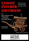 Laissez Pleurer les Chiens - Théâtre du Nord Ouest