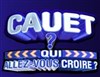 Caut ? Qui allez vous croire ? - Studio 107