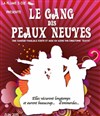 Le gang des peaux neuves - Salle Paul Garcin