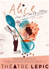 Alice chez les merveilles - Théâtre Lepic