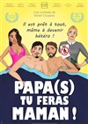 Papa(s) tu feras Maman ! - Théâtre des 3 Acts