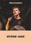 Max Lemire dans Hyper-Max - Le Paris de l'Humour