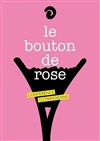 Le bouton de rose - Comédie Nation