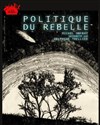 Politique du Rebelle - Grand Parquet