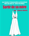 Sortir de Sa Mére - Théâtre Le Fou