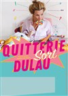 Quitterie Dulau dans Quitterie sort Dulau - Le Lieu