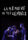 La mémoire de tes cendres - Comédie Nation